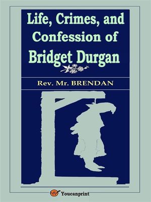 cover image of Life, Crimes, and Confession of Bridget Durgan (Illustrated)